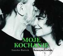 Moje kochanie Grochola Katarzyna, Bartosik Stanisław