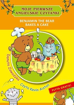 Moje pierwsze angielskie czytanki. Benjamin the Bear Bakes a Cake - Zawadzka Danuta