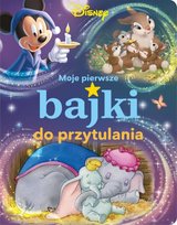 Moje pierwsze bajki. Bajki do przytulania. Disney Opracowanie zbiorowe