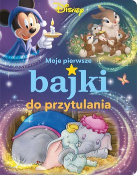 Moje pierwsze bajki. Bajki do przytulania. Disney - Opracowanie zbiorowe