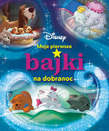 Moje pierwsze bajki na dobranoc. Disney - Opracowanie zbiorowe