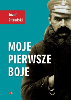 Moje pierwsze boje - Piłsudski Józef