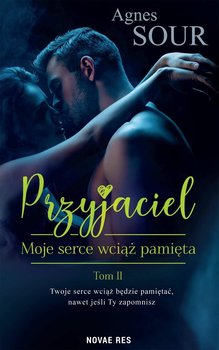 Moje serce wciąż pamięta. Przyjaciel. Tom 2 - Sour Agnes