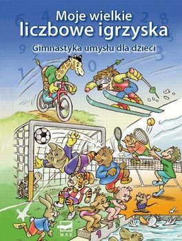 Moje wielkie liczbowe igrzyska. Gimnastyka umysłu dla dzieci - Opracowanie zbiorowe