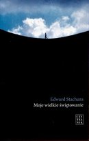Moje wielkie świętowanie. Opowiadania rozproszone Stachura Edward