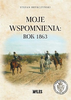 Moje wspomnienia: rok 1863 - Stefan Brykczyński