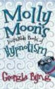 Molly Moon's Incredible Book of Hypnotism - Byng Georgia