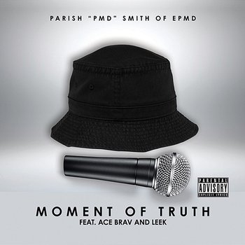 Moment of Truth - Parish "PMD" Smith of EPMD feat. Ace Brav, Leek