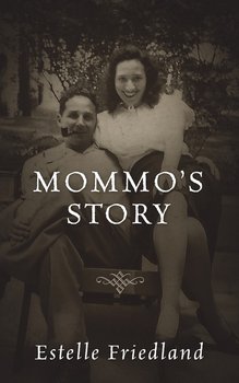 Mommo's Story - Friedland Estelle