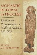 Monastic Reform as Process - Vanderputten Steven