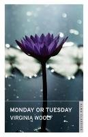 Monday or Tuesday - Virginia Woolf