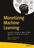 Monetizing Machine Learning - Amunategui Manuel, Roopaei Mehdi