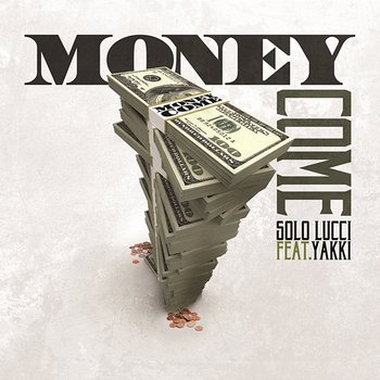 Money Come - Solo Lucci feat. Yakki