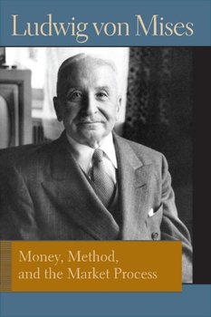 Money, Method and the Market Process - Ludwig von Mises