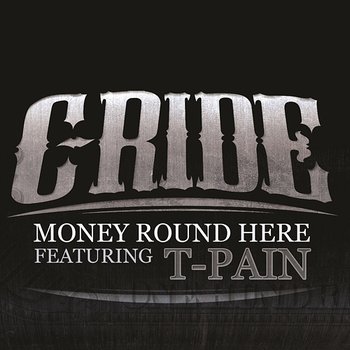 Money Round Here - C-Ride feat. T-Pain