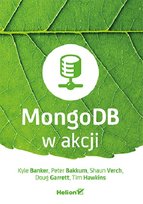 MongoDB w akcji Banker Kyle, Verch Shaun, Bakkum Peter, Hawkins Tim, Garrett Doug