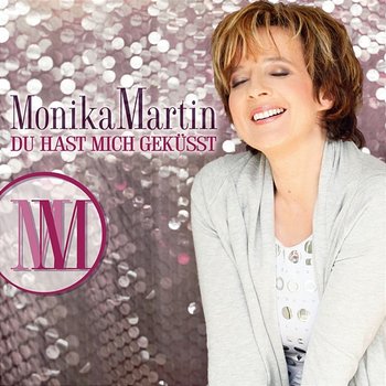 Monika Martin / Du hast mich geküsst - Monika Martin