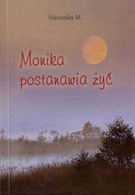 Monika postanawia żyć - Weronika M.