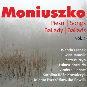 Moniuszko: Pieśni / Songs Vol. 4 - Wanda Franek, Elwira Janasik, Jerzy Butryn, Łukasz Karauda, Andrzej Lenart, Karolina Róża Kowalczyk, Jolanta Pszczółkowska-Pawlik