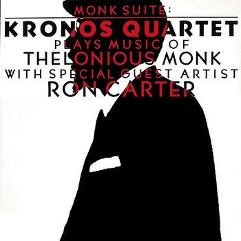 Monk Suite: Kronos Quartet Plays Music Of Thelonious Monk - Kronos Quartet feat. Ron Carter