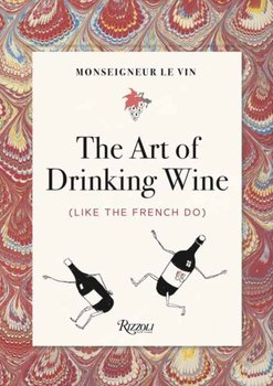 Monseigneur le Vin: The Art of Drinking Wine (Like the French Do) - Opracowanie zbiorowe