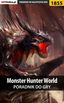 Monster Hunter World - poradnik do gry - Misztal Grzegorz Alban3k