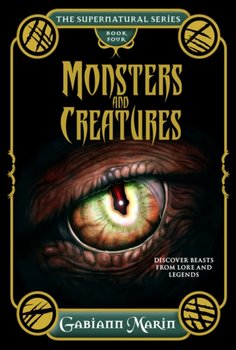Monsters And Creatures - The Supernatural Series Volume Four - Gabiann Marin