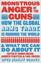Monstrous Anger of the Guns. How the Global Arms Trade is Ruining the World and What We Can Do About Rhona Michie