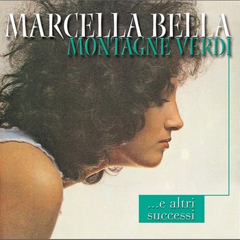 Montagne verdi ...e i grandi successi - Marcella Bella