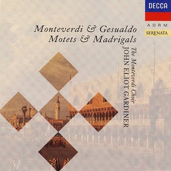 Monteverdi & Gesualdo: Motets & Madrigals - John Eliot Gardiner, Monteverdi Choir