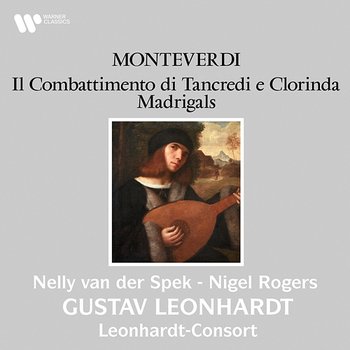 Monteverdi: Il combattimento di Tancredi e Clorinda & Madrigals - Nelly van der Spek, Nigel Rogers, Gustav Leonhardt & Leonhardt-Consort