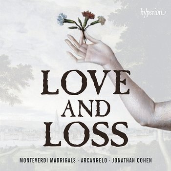 Monteverdi: Madrigals of Love & Loss (from Books 6-8) - Arcangelo, Jonathan Cohen