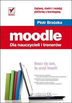 Moodle dla nauczycieli i trenerów. Zaplanuj, stwórz i rozwijaj platformę e-learningową - Brzózka Piotr