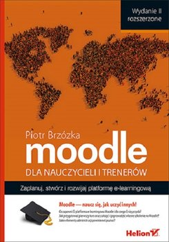 Moodle dla nauczycieli i trenerów. Zaplanuj, stwórz i rozwijaj platformę e-learningową - Brzózka Piotr