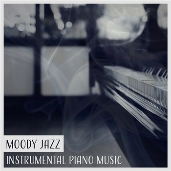 Moody Jazz: Instrumental Piano Music, Inspirational Music, Chilled Jazz, Smooth Sounds - Jazz Instrumental Music Academy