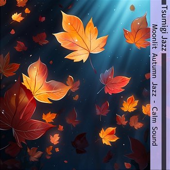Moonlit Autumn Jazz-Calm Sound - Tsumigi Jazz