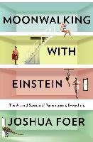 Moonwalking with Einstein: The Art and Science of Remembering Everything - Foer Joshua