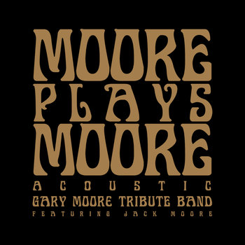 Moore Plays Moore Acoustic - Gary Moore Tribute Band