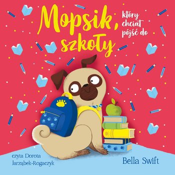 Mopsik, który chciał pójść do szkoły. Tom 14 - audiobook - Swift Bella