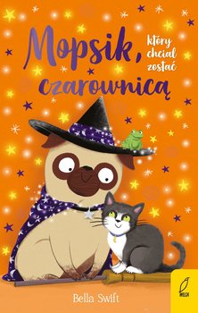 Mopsik, który chciał zostać czarownicą - ebook EPUB - Swift Bella