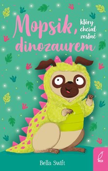 Mopsik, który chciał zostać dinozaurem - ebook MOBI - Swift Bella