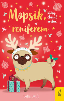 Mopsik, który chciał zostać reniferem - Swift Bella