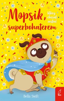 Mopsik, który chciał zostać superbohaterem - ebook epub - Swift Bella