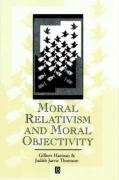 Moral Relativism and Moral Objectivity - Harman Gilbert, Thomson Judith L.