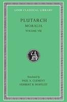 Moralia, Volume VIII: Table-Talk, Books 1-6 - Plutarch