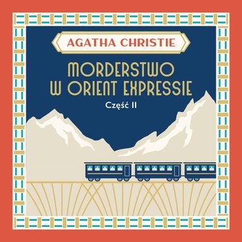 Morderstwo w Orient Expressie. Część 2 - Christie Agatha