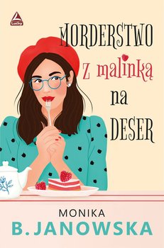 Morderstwo z malinką na deser - B. Monika Janowska