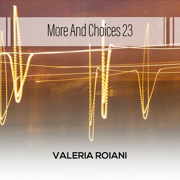 More And Choices 23 - Valeria Roiani