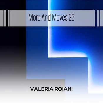 More And Moves 23 - Valeria Roiani