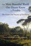 More Beautiful World Our Hearts Know Is Possible Eisenstein Charles